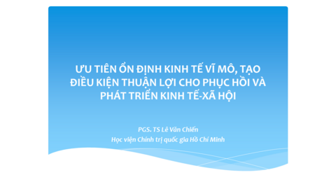 ƯU TIÊN ỔN ĐỊNH KINH TẾ VĨ MÔ, TẠO ĐIỀU KIỆN THUẬN LỢI CHO PHỤC HỒI VÀ PHÁT TRIỂN KINH TẾ-XÃ HỘI
