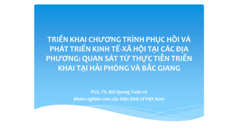 TRIỂN KHAI CHƯƠNG TRÌNH PHỤC HỒI VÀ PHÁT TRIỂN KINH TẾ-XÃ HỘI TẠI CÁC ĐỊA PHƯƠNG: QUAN SÁT TỪ THỰC TIỄN TRIỂN KHAI TẠI HẢI PHÒNG VÀ BẮC GIANG