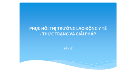 PHỤC HỒI THỊ TRƯỜNG LAO ĐỘNG Y TẾ - THỰC TRẠNG VÀ GIẢI PHÁP